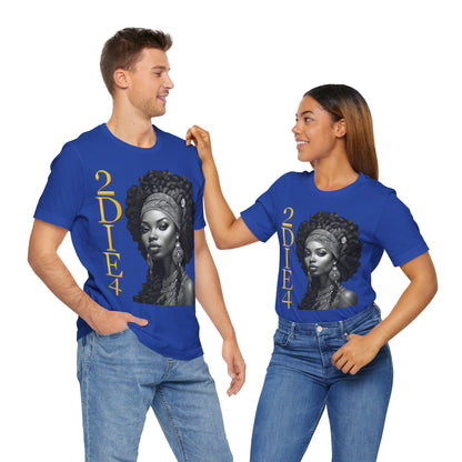 2DIE4 | HD Graphic | Black Empowerment | Black Woman | Black Love | BLM | Unisex | Men's | Women's | Tee | T-Shirt