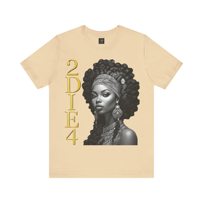 2DIE4 | HD Graphic | Black Empowerment | Black Woman | Black Love | BLM | Unisex | Men's | Women's | Tee | T-Shirt