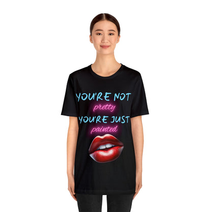 Support Natural Beauty | Funny Gift | You're Not Pretty You're Just Painted | Lips | Unisex | Men's | Women's | Front and Back | Tee | T-Shirt