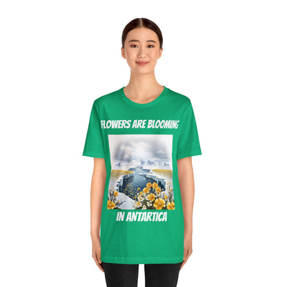 Flowers Are Blooming In Antarctica | IYKYK | Climate Change | Unisex | Men's | Women's | Tee | T-Shirt