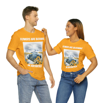 Flowers Are Blooming In Antarctica | IYKYK | Climate Change | Unisex | Men's | Women's | Tee | T-Shirt