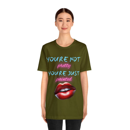 Support Natural Beauty | Funny Gift | You're Not Pretty You're Just Painted | Lips | Unisex | Men's | Women's | Front and Back | Tee | T-Shirt