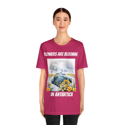 Flowers Are Blooming In Antarctica | IYKYK | Climate Change | Unisex | Men's | Women's | Tee | T-Shirt