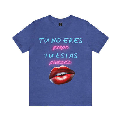 Apoya La Belleza Natural Camiseta | Regalo divertido | Tu No Eres Guapa | Tu Estas Pintada | Labios | Pintalabios | Unisex |Hombres| Mujeres | Frontal y Reverso |