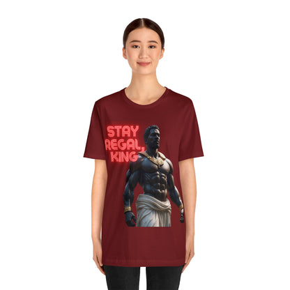 Stay Regal, King | Inspirational | Message | HD Graphic | Unisex | Men's | Women's | Tee | T-Shirt