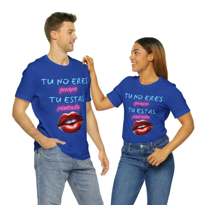 Apoya La Belleza Natural Camiseta | Regalo divertido | Tu No Eres Guapa | Tu Estas Pintada | Labios | Pintalabios | Unisex |Hombres| Mujeres | Frontal y Reverso |