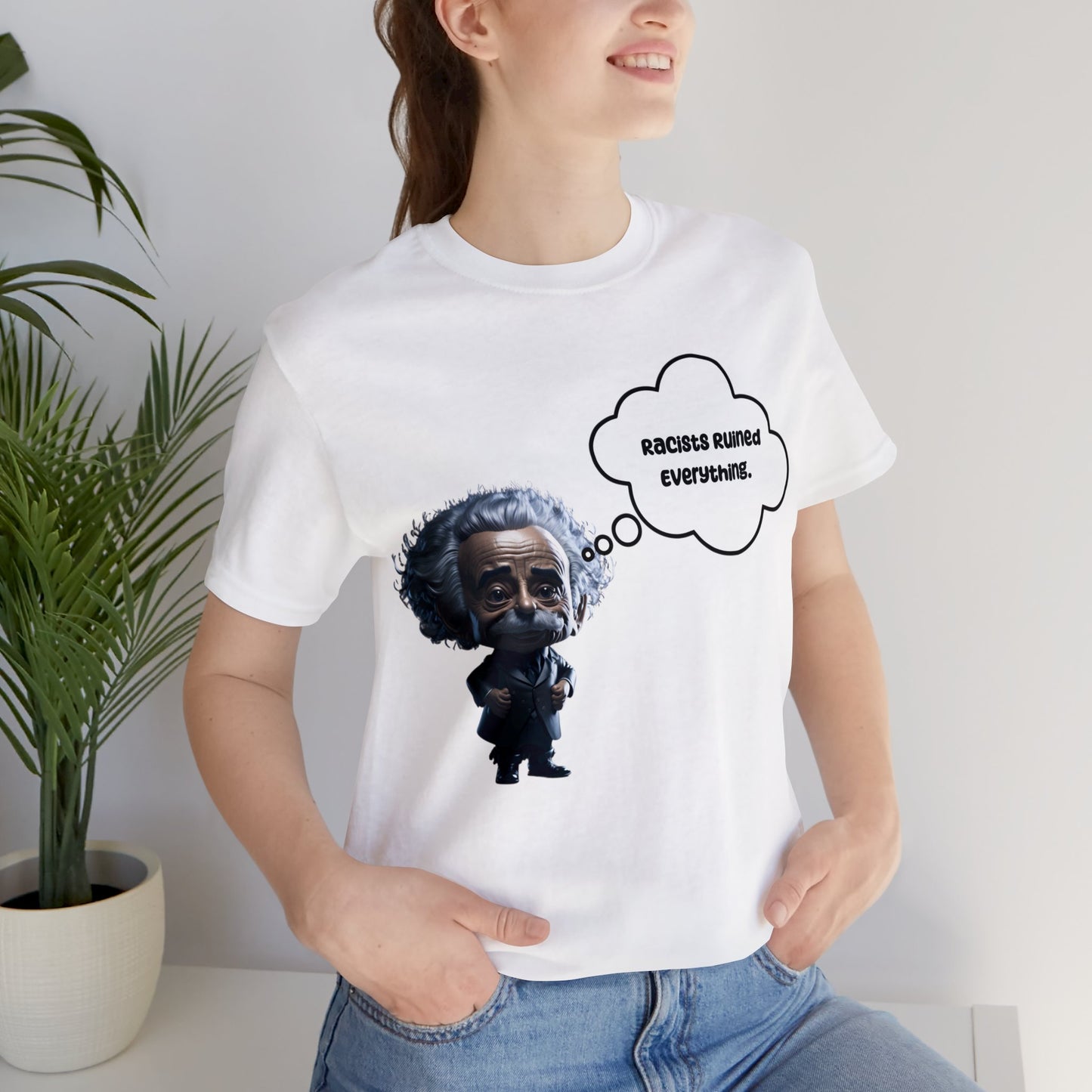 Racists Ruined Everything | HD Graphics | Science | Geek Gift | Albert Einstein | Unisex | Men's | Women's | Tee | T-Shirt