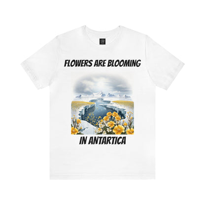 Flowers Are Blooming In Antarctica | IYKYK | Climate Change | Unisex | Men's | Women's | Tee | T-Shirt