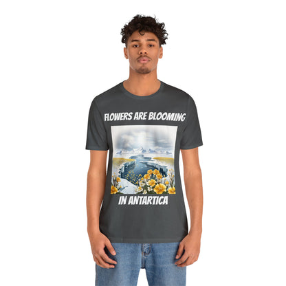 Flowers Are Blooming In Antarctica | IYKYK | Climate Change | Unisex | Men's | Women's | Tee | T-Shirt