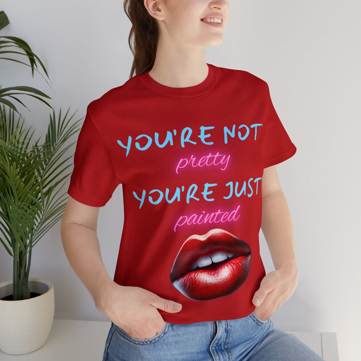 Support Natural Beauty | Funny Gift | You're Not Pretty You're Just Painted | Lips | Unisex | Men's | Women's | Front and Back | Tee | T-Shirt