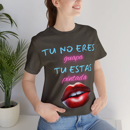 Apoya La Belleza Natural Camiseta | Regalo divertido | Tu No Eres Guapa | Tu Estas Pintada | Labios | Pintalabios | Unisex |Hombres| Mujeres | Frontal y Reverso |