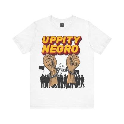 Uppity Negro | Black Empowerment | BLM | Black Power | Pro-Black | Revolutionary | Unisex | Men's | Women's | Tee | T-Shirt