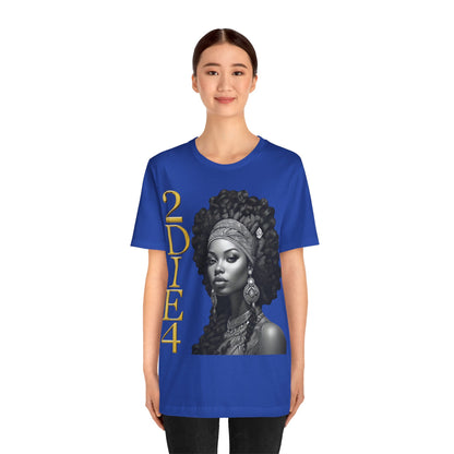 2DIE4 | HD Graphic | Black Empowerment | Black Woman | Black Love | BLM | Unisex | Men's | Women's | Tee | T-Shirt