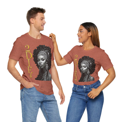 2DIE4 | HD Graphic | Black Empowerment | Black Woman | Black Love | BLM | Unisex | Men's | Women's | Tee | T-Shirt