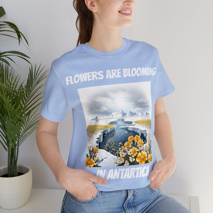 Flowers Are Blooming In Antarctica | IYKYK | Climate Change | Unisex | Men's | Women's | Tee | T-Shirt