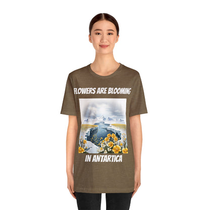 Flowers Are Blooming In Antarctica | IYKYK | Climate Change | Unisex | Men's | Women's | Tee | T-Shirt