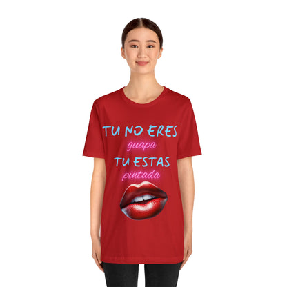 Apoya La Belleza Natural Camiseta | Regalo divertido | Tu No Eres Guapa | Tu Estas Pintada | Labios | Pintalabios | Unisex |Hombres| Mujeres | Frontal y Reverso |