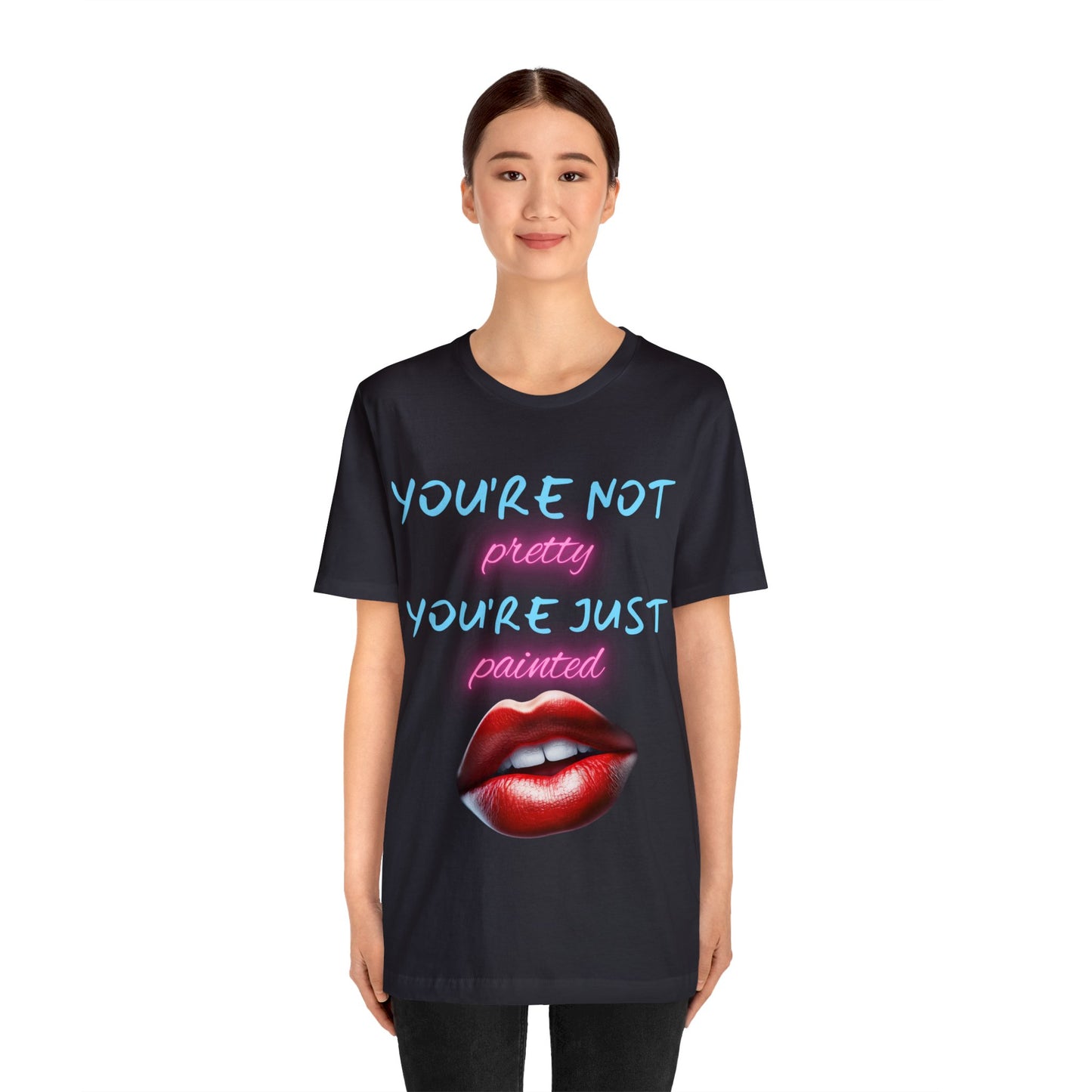 Support Natural Beauty | Funny Gift | You're Not Pretty You're Just Painted | Lips | Unisex | Men's | Women's | Front and Back | Tee | T-Shirt