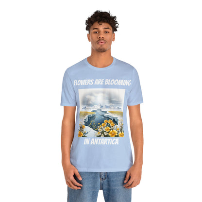 Flowers Are Blooming In Antarctica | IYKYK | Climate Change | Unisex | Men's | Women's | Tee | T-Shirt