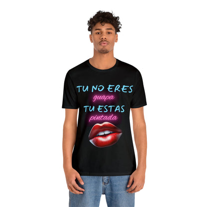 Apoya La Belleza Natural Camiseta | Regalo divertido | Tu No Eres Guapa | Tu Estas Pintada | Labios | Pintalabios | Unisex |Hombres| Mujeres | Frontal y Reverso |