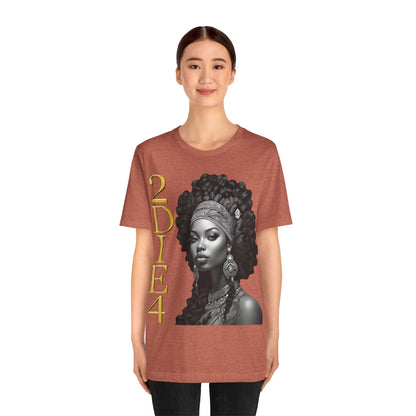 2DIE4 | HD Graphic | Black Empowerment | Black Woman | Black Love | BLM | Unisex | Men's | Women's | Tee | T-Shirt