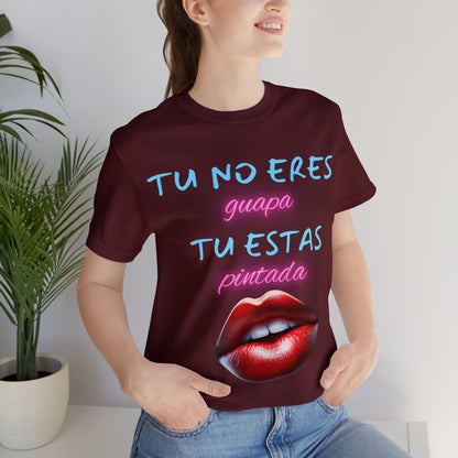 Apoya La Belleza Natural Camiseta | Regalo divertido | Tu No Eres Guapa | Tu Estas Pintada | Labios | Pintalabios | Unisex |Hombres| Mujeres | Frontal y Reverso |