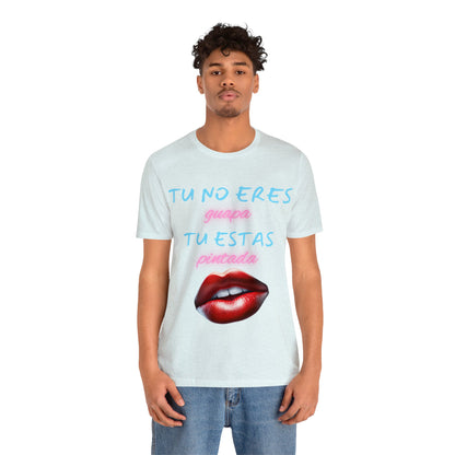 Apoya La Belleza Natural Camiseta | Regalo divertido | Tu No Eres Guapa | Tu Estas Pintada | Labios | Pintalabios | Unisex |Hombres| Mujeres | Frontal y Reverso |