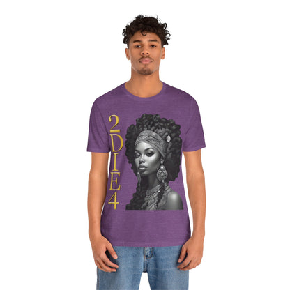 2DIE4 | HD Graphic | Black Empowerment | Black Woman | Black Love | BLM | Unisex | Men's | Women's | Tee | T-Shirt