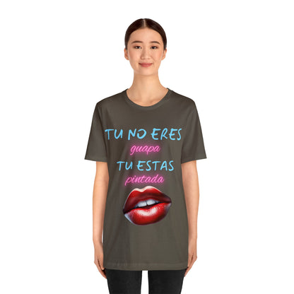 Apoya La Belleza Natural Camiseta | Regalo divertido | Tu No Eres Guapa | Tu Estas Pintada | Labios | Pintalabios | Unisex |Hombres| Mujeres | Frontal y Reverso |